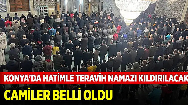 Konya'da hatimle teravih namazı kıldırılacak camiler belli oldu