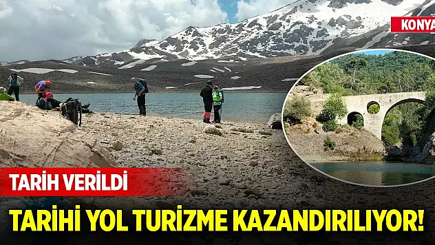 Konya'daki tarihi yol turizme kazandırılıyor! Tarih verildi