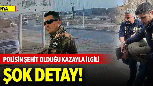 Konya'da polisin şehit olduğu kazayla ilgili şok detay!