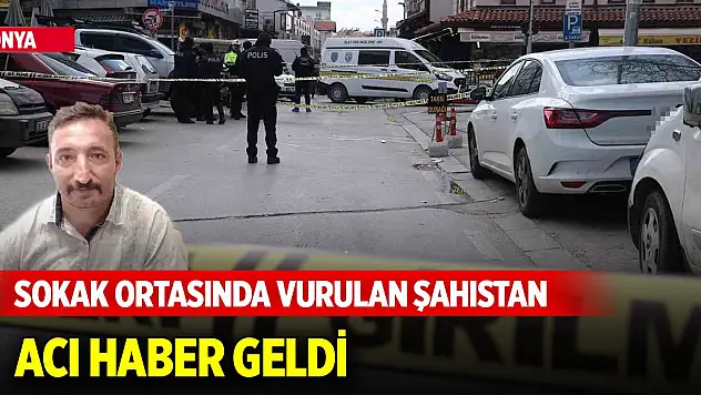 Konya merkezde sokak ortasında vurulan şahıstan acı haber geldi
