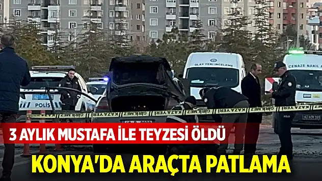 Konya'da araçta patlama: İki kişi hayatını kaybetti