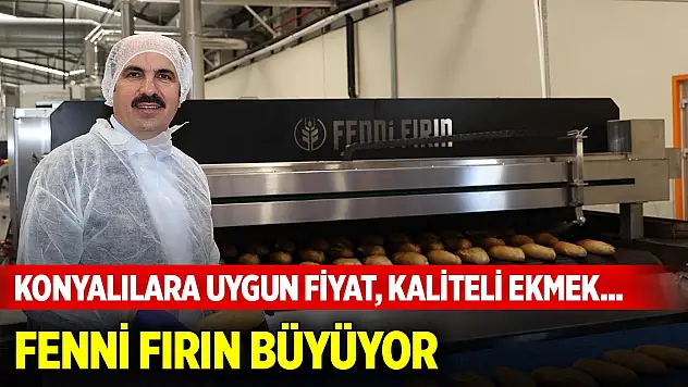 Konyalılara uygun fiyatla kaliteli ekmek sunan Fenni Fırın büyüyor
