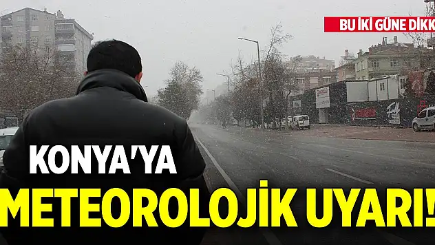 Konya'ya meteorolojik uyarı! Bu iki güne dikkat