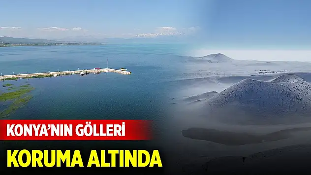Konya'nın gölleri koruma altında