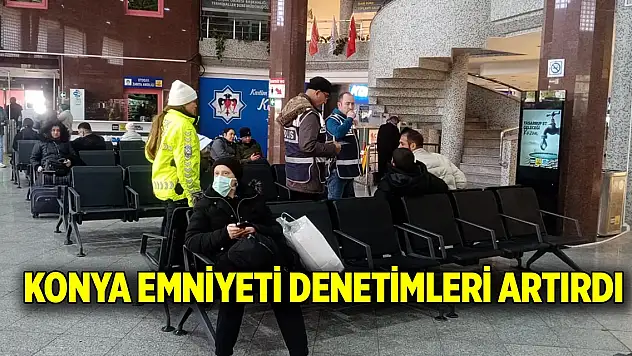 Konya emniyeti denetimleri artırdı