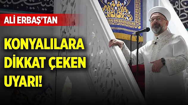 Ali Erbaş'tan, Konyalılara dikkat çeken uyarı!