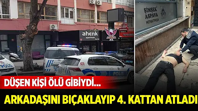 Düşen kişi ölü gibiydi... Arkadaşını bıçaklayıp 4. kattan atladı