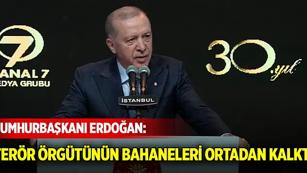 Cumhurbaşkanı Erdoğan: Terör örgütünün bahaneleri ortadan kalktı
