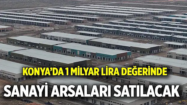 Konya'da 1 milyar lira değerinde sanayi arsaları satılacak