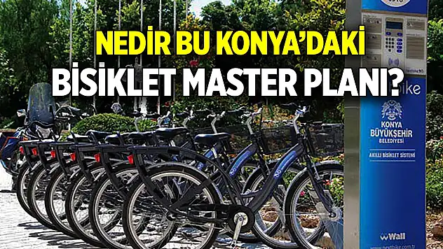 Nedir bu Konya'daki bisiklet master planı?