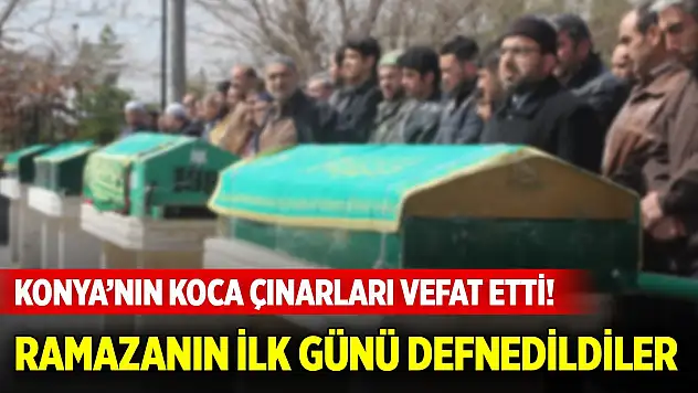Konya'nın koca çınarları vefat etti! Ramazanın ilk günü defnedildiler