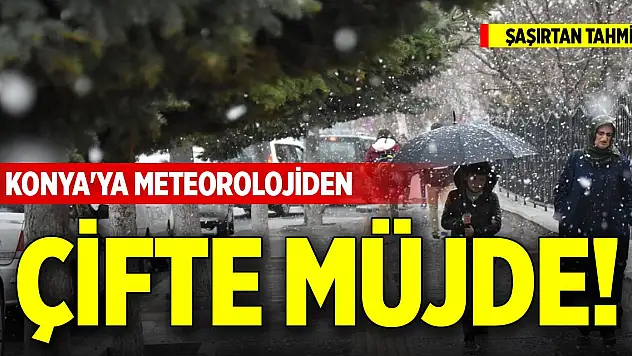 Konya'ya meteorolojiden çifte müjde! Beklenmedik tahmin
