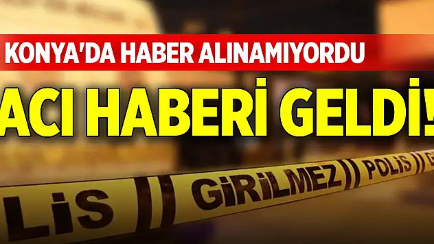 Konya'daki evinde ölü bulundu!