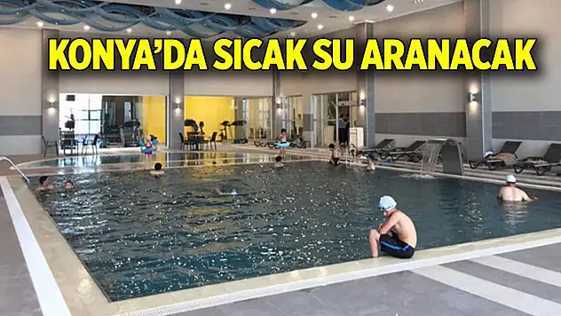 Konya'da sıcak su aranacak