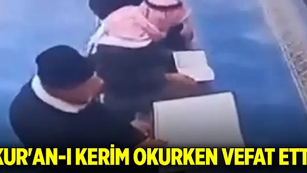 Kur'an-ı Kerim okurken vefat etti