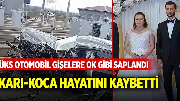 Lüks otomobil gişelere ok gibi saplandı: Karı-koca hayatını kaybetti
