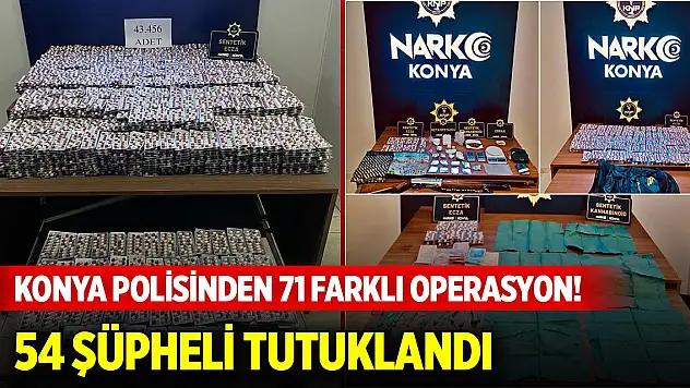 Konya polisinden 71 farklı operasyon! 54 şüpheli tutuklandı