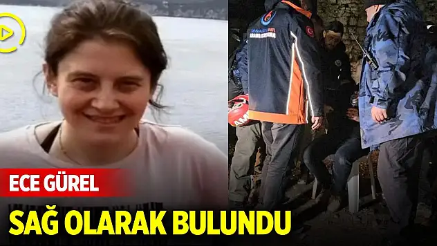 3 gündür kayıp olan Ece Gürel sağ olarak bulundu