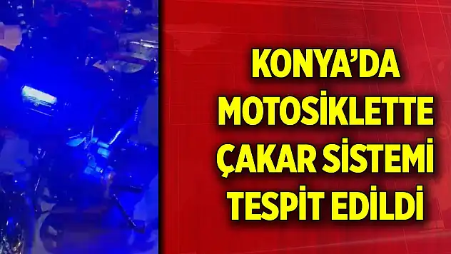 Konya'da motosiklette çakar sistemi tespit edildi