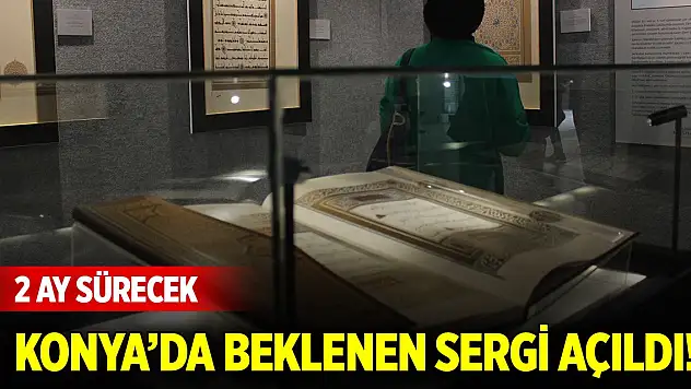 Konya'da beklenen sergi açıldı! 2 ay sürecek