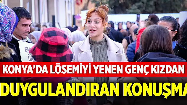 Konya'da lösemiyi yenen genç kızdan duygulandıran konuşma