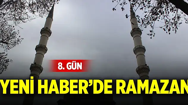 Yeni Haber'de Ramazan 8. Gün (8 Mart 2025)