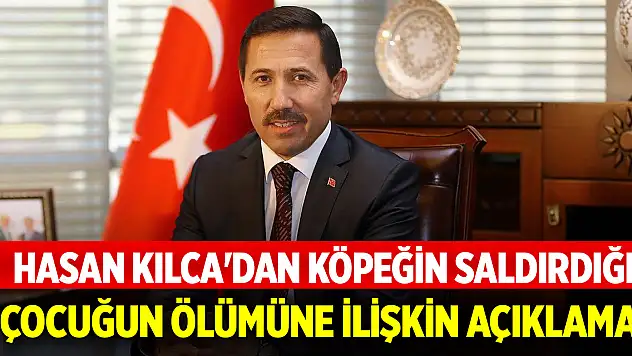 Hasan Kılca'dan köpeğin saldırdığı çocuğun ölümüne ilişkin açıklama