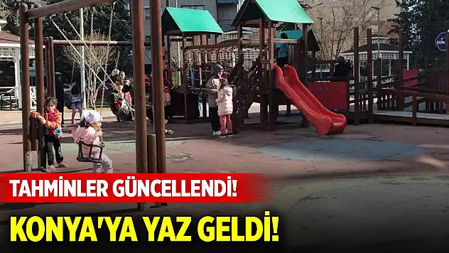 Tahminler güncellendi! Konya'ya yaz geldi!