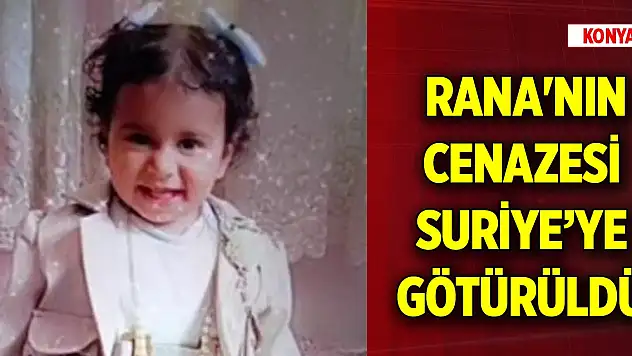 Konya'da hayatını kaybeden Rana'nın cenazesi Suriye'ye götürüldü