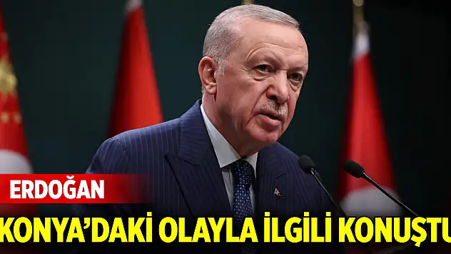 Cumhurbaşkanı Erdoğan Konya'daki olayla ilgili konuştu