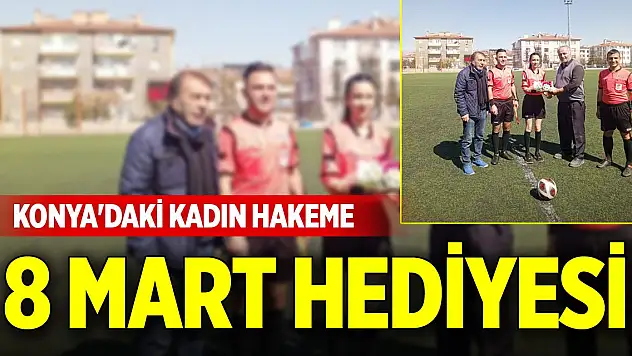 Konya'daki kadın hakeme 8 Mart hediyesi