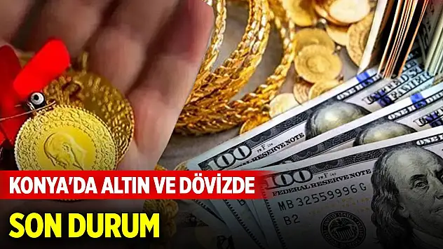 Konya'da altın ve döviz fiyatlarında son durum (10 Mart 2025)