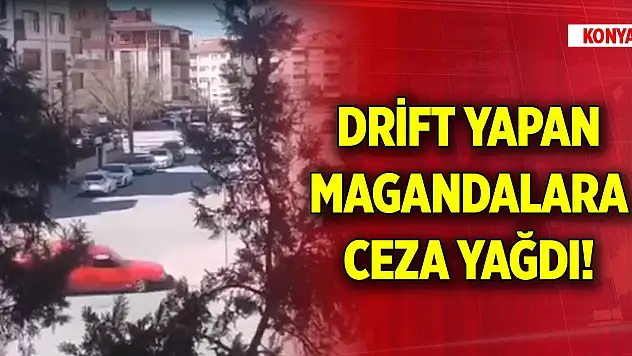 Konya'da drift yapan magandalara ceza yağdı