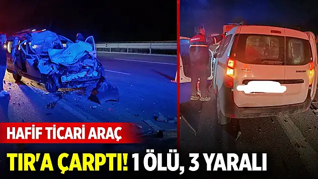 Otoyolda hafif ticari araç, TIR'a çarptı! 1 ölü, 3 yaralı
