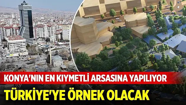 Konya'nın en kıymetli arsasına yapılıyor... Türkiye'ye örnek olacak, çalışmalar aralıksız sürüyor