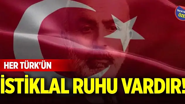 Her Türk'ün istiklal ruhu vardır!