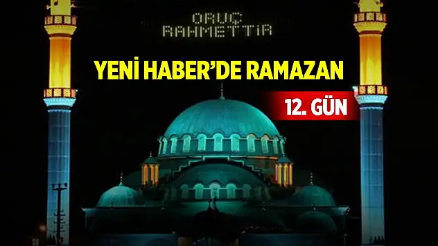 Yeni Haber'de Ramazan 12. Gün (12 Mart 2025)
