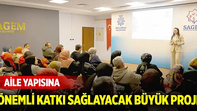 Aile yapısına önemli katkı sağlayacak büyük proje