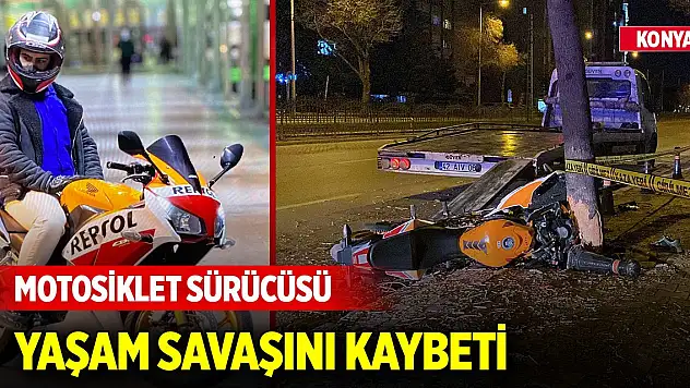 Konya'da motosiklet sürücüsü genç yaşam savaşını kaybetti