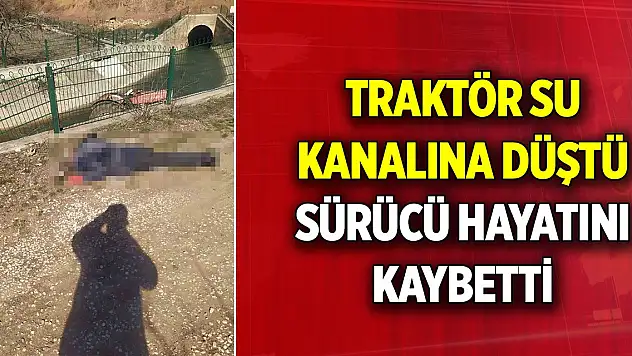Kontrolden çıkan traktör su kanalına düştü: Sürücü hayatını kaybetti