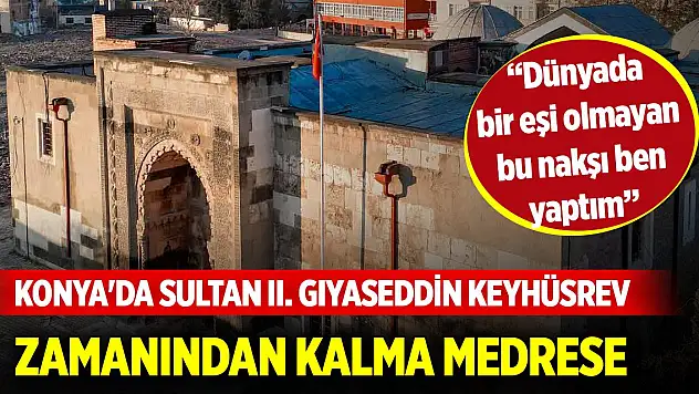 Konya'da Sultan II. Gıyaseddin Keyhüsrev zamanından kalma medrese