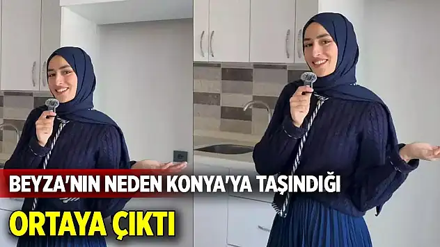 Beyza'nın neden Konya'ya taşındığı ortaya çıktı