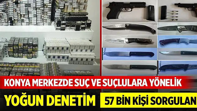 Konya merkezde suç ve suçlulara yönelik yoğun denetim... 57 bin kişi, 12 bin araç!