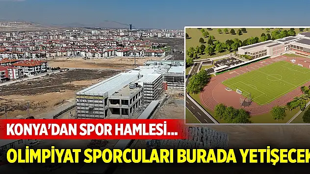 Konya'dan spor hamlesi... Olimpiyat sporcuları burada yetişecek
