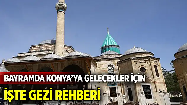 Bayramda Konya'ya gelecekler nereleri gezecek  İşte gezi rehberi