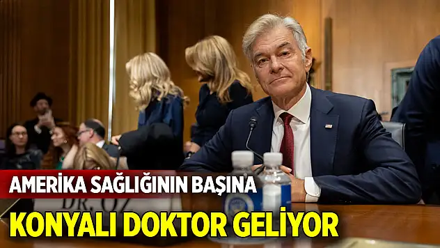 Amerika sağlığının başına Konyalı doktor geliyor