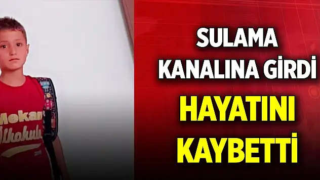 Sulama kanalına giren 10 yaşındaki Muhammed hayatını kaybetti