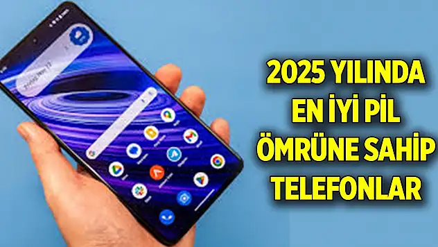 2025 yılında en iyi pil ömrüne sahip telefonlar