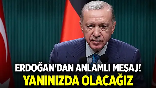 Cumhurbaşkanı Erdoğan'dan anlamlı mesaj! Yanınızda olacağız