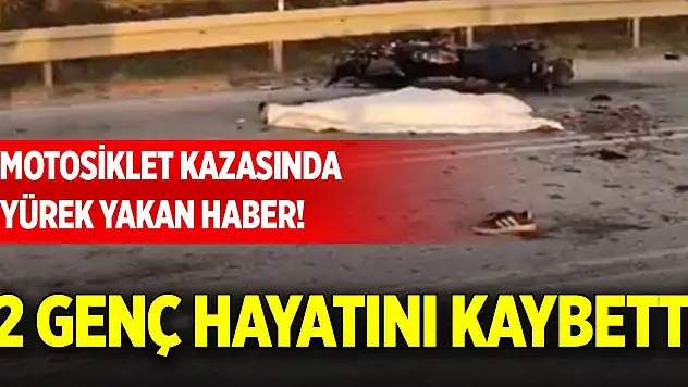 Motosiklet kazasında yürek yakan haber! 2 genç hayatını kaybetti